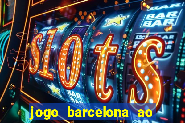 jogo barcelona ao vivo futemax